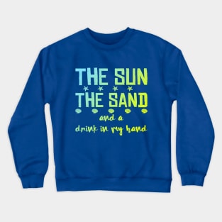 The Sun The Sand And A Drink In My Hand Beach Wear Crewneck Sweatshirt